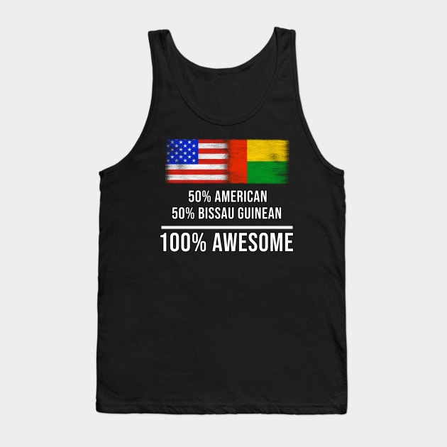 50% American 50% Bissau Guinean 100% Awesome - Gift for Bissau Guinean Heritage From Guinea Bissau Tank Top by Country Flags